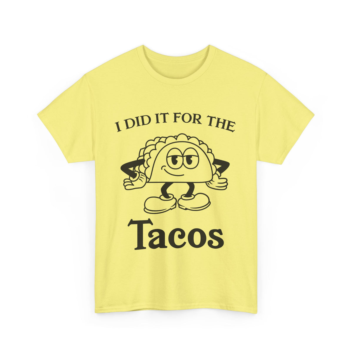 I Did It for the Taco T-Shirt