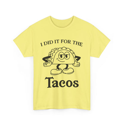 I Did It for the Taco T-Shirt