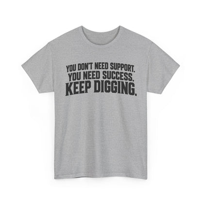 Keep Digging – Gildan 5000 T-Shirt | 045a