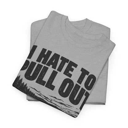 I Hate to Pull Out – Gildan 5000 T-Shirt | 204a-v2