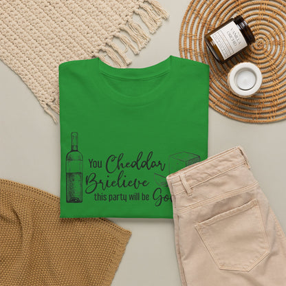 You Cheddar Brielieve This Party Will Be Gouda T-Shirt | Unisex Graphic Tee
