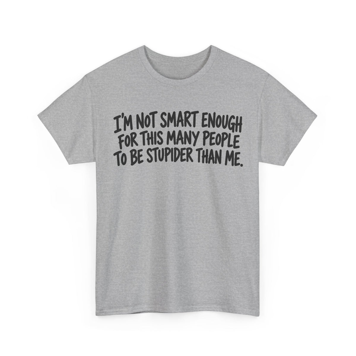 Not Smart Enough – Gildan 5000 T-Shirt | 177a
