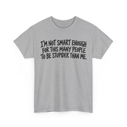 Not Smart Enough – Gildan 5000 T-Shirt | 177a