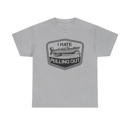 I Hate Pulling Out T-Shirt | Funny Boat & Trailer Tee