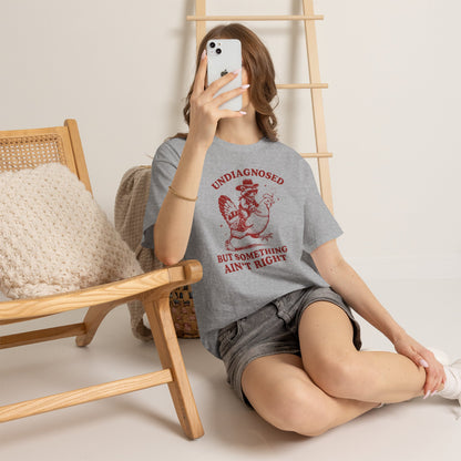 Undiagnosed but Something Ain’t Right T-Shirt | Funny Graphic Tee