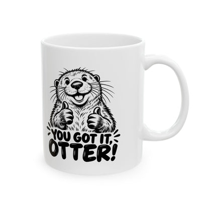 You Got It Otter – One-Color Ceramic Mug, 11 oz | 039a