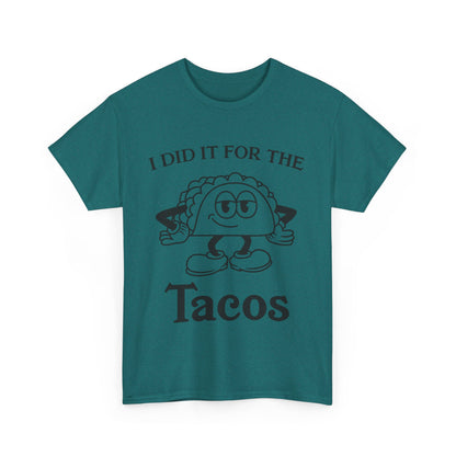 I Did It for the Taco T-Shirt