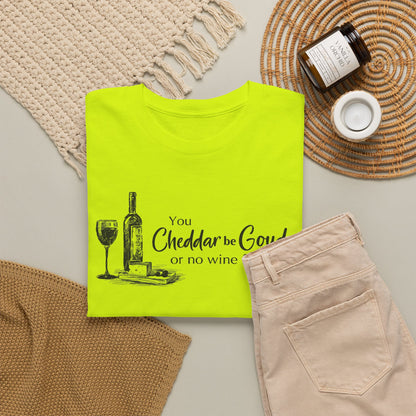 You Cheddar Be Gouda - Wine and Cheese T-Shirt | Unisex Graphic Tee