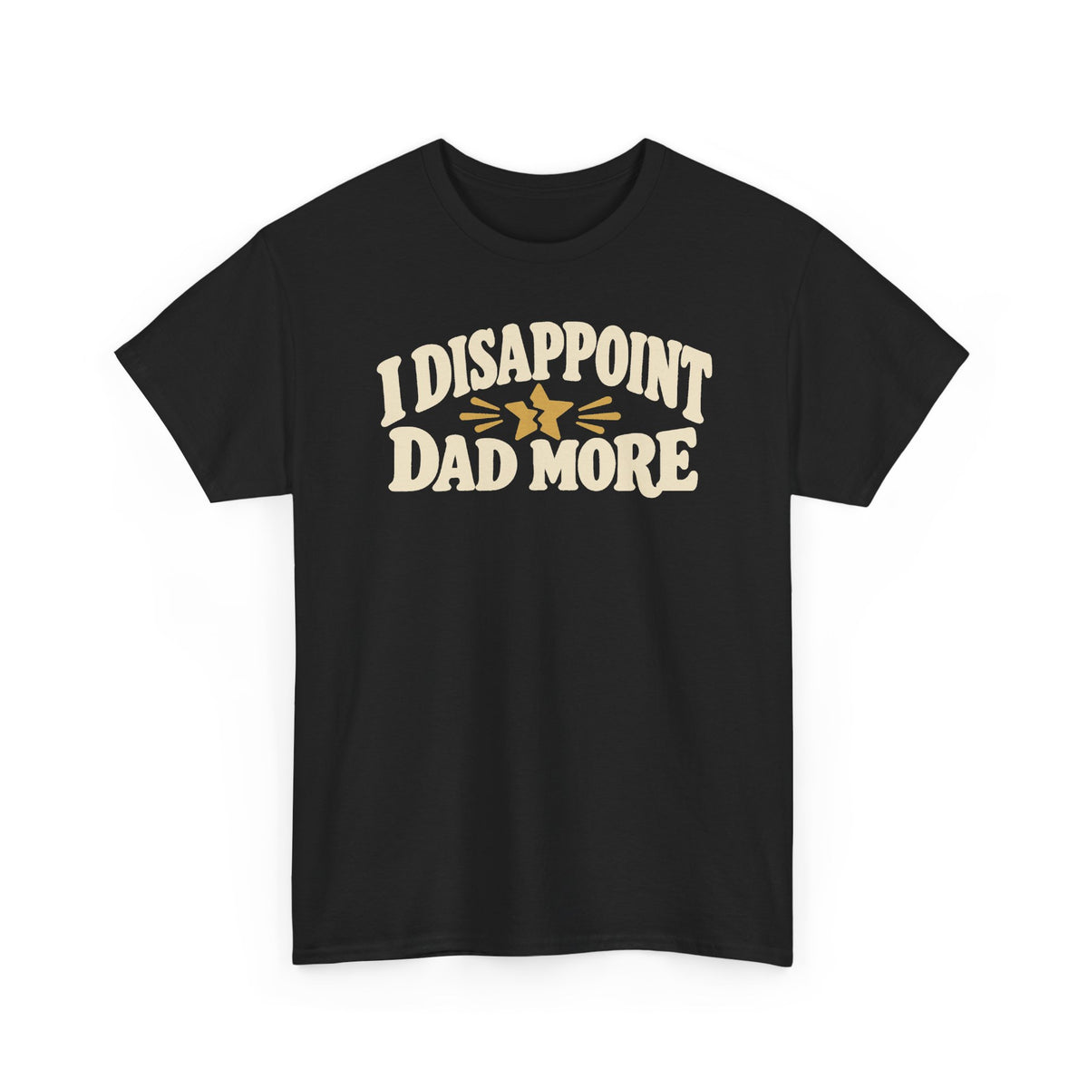 I Disappoint Dad More — Gildan 5000 T-Shirt | 255 | Artwork Review