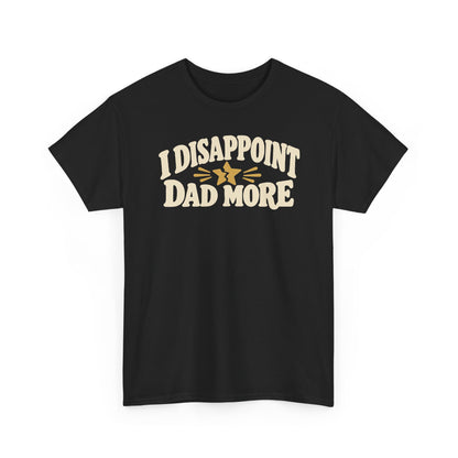 I Disappoint Dad More — Gildan 5000 T-Shirt | 255 | Artwork Review