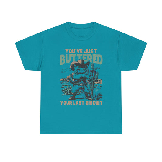 You’ve Just Buttered Your Last Biscuit T-Shirt | Funny Cowboy Tee