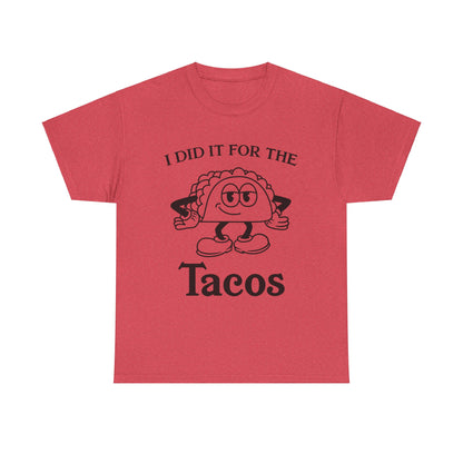 I Did It for the Taco T-Shirt
