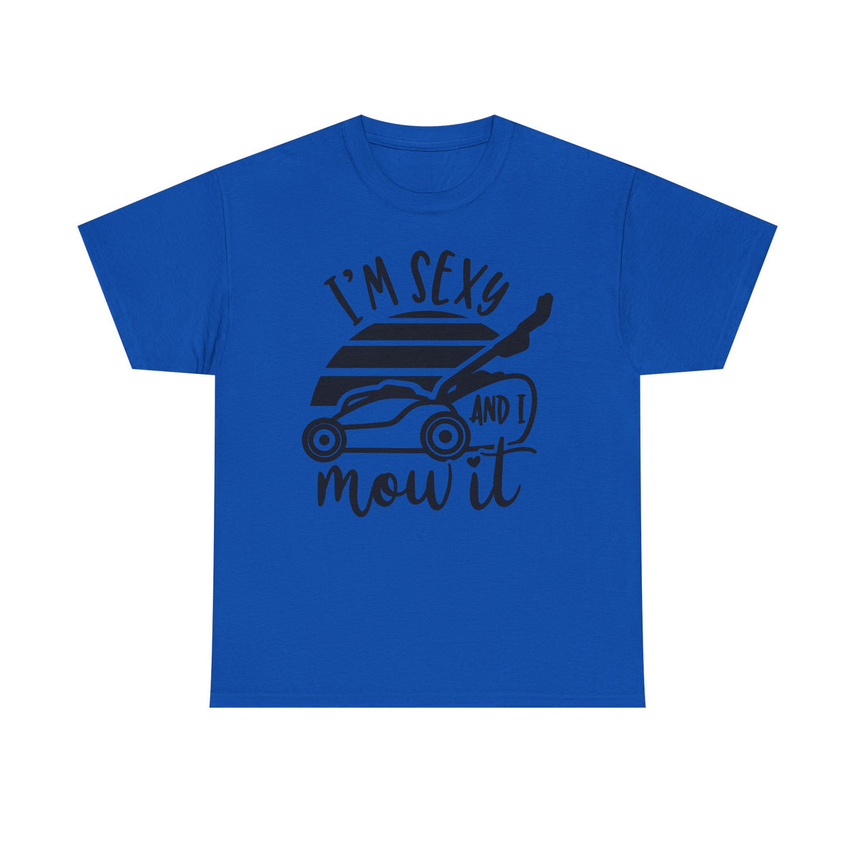 I’m Sexy and I Mow It T-Shirt | Funny Lawn Mower Tee