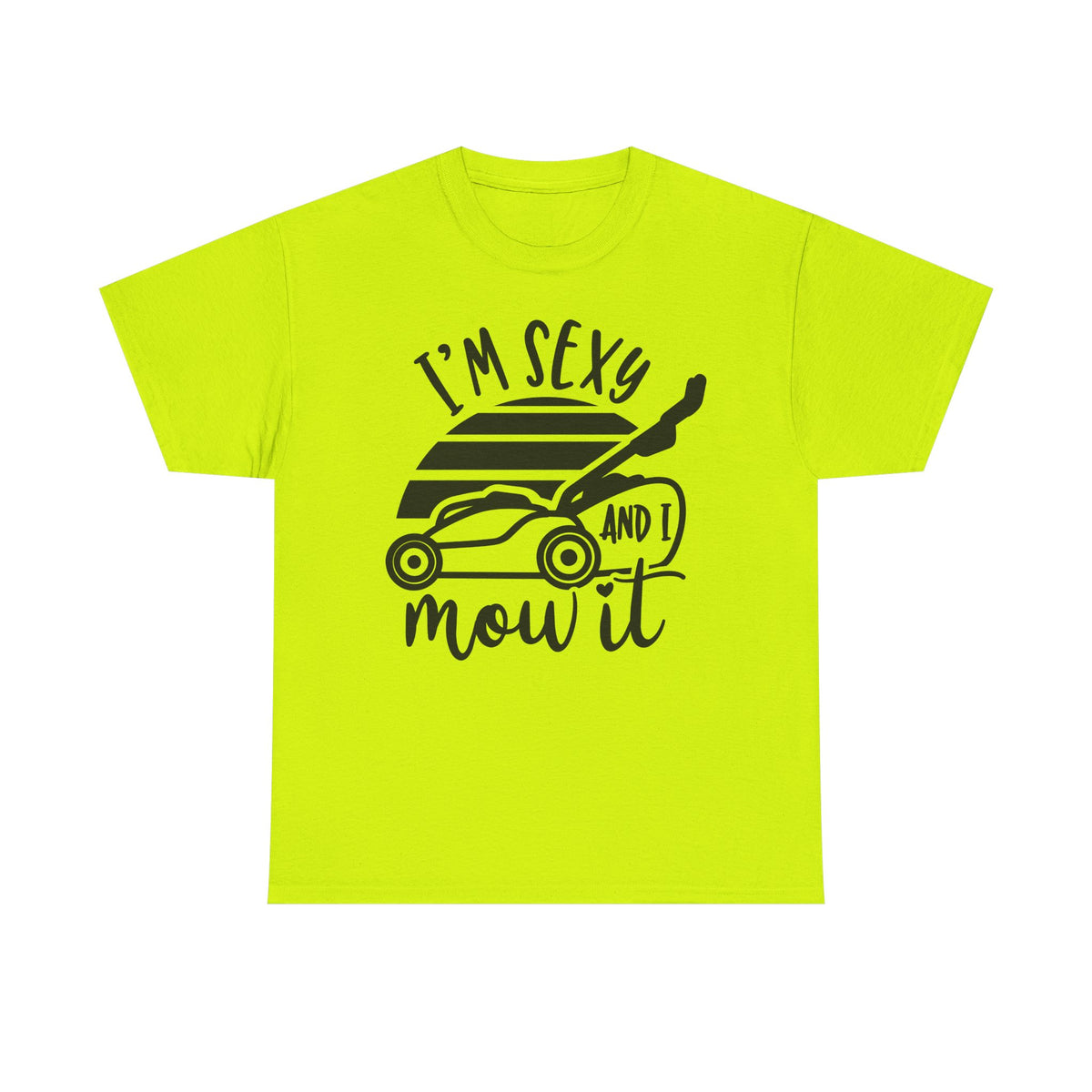 I’m Sexy and I Mow It T-Shirt | Funny Lawn Mower Tee