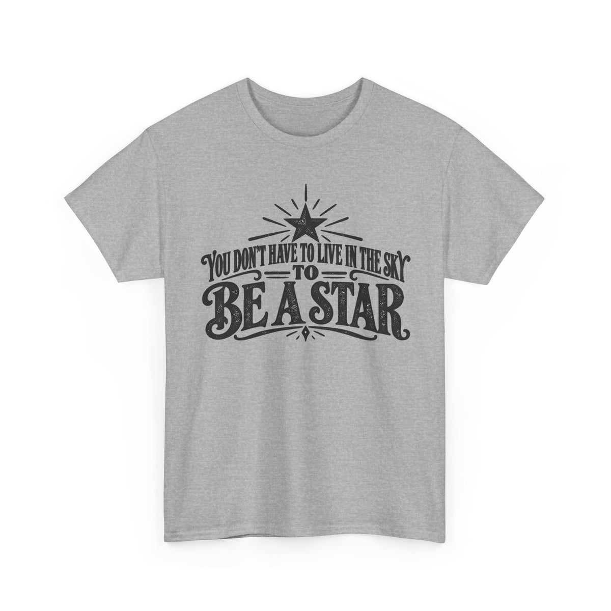 You Don't Have to Live in the Sky to Be a Star – Gildan 5000 T-Shirt | 104-R1-v2