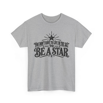 You Don't Have to Live in the Sky to Be a Star – Gildan 5000 T-Shirt | 104-R1-v2