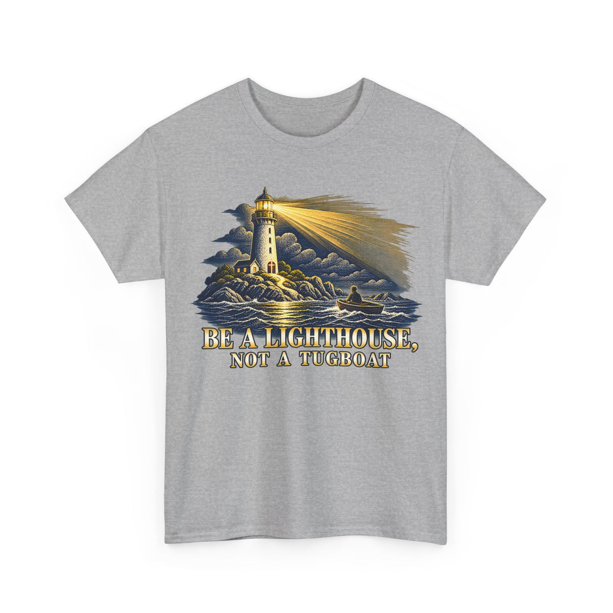 Be a Lighthouse, Not a Tugboat – Gildan 5000 T-Shirt | 179a