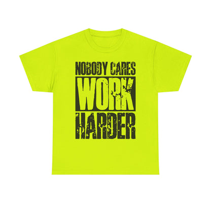 Nobody Cares, Work Harder T-Shirt | Motivational Graphic Tee