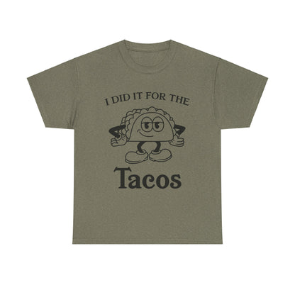 I Did It for the Taco T-Shirt