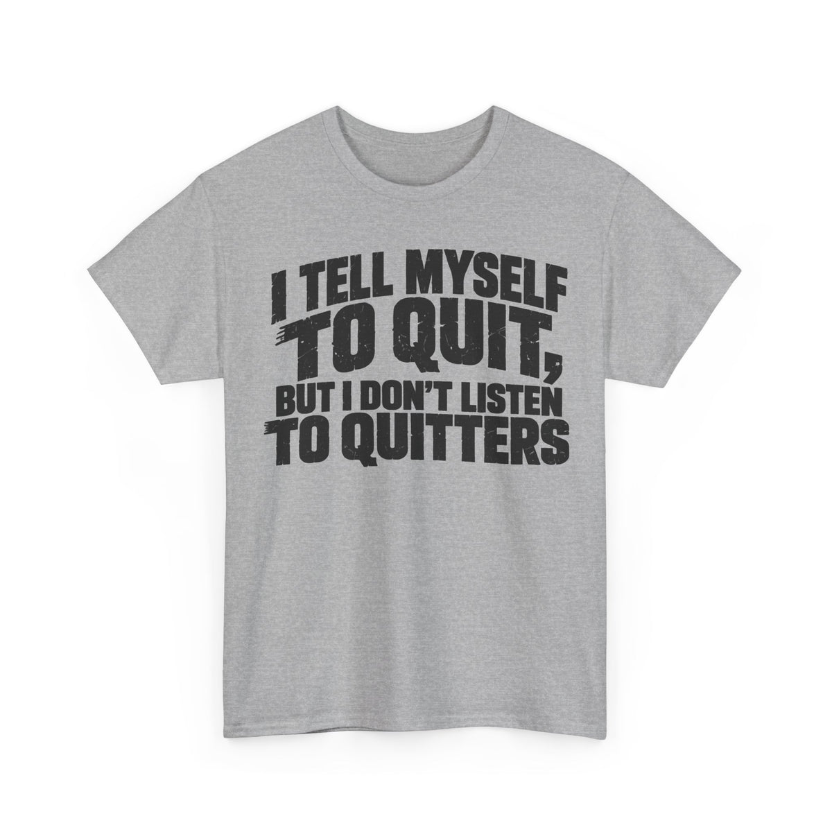 Don't Listen to Quitters – Gildan 5000 T-Shirt | 236a