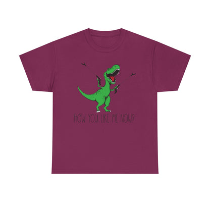 How You Like Me Now T-Rex T-Shirt | Funny Dinosaur Tee