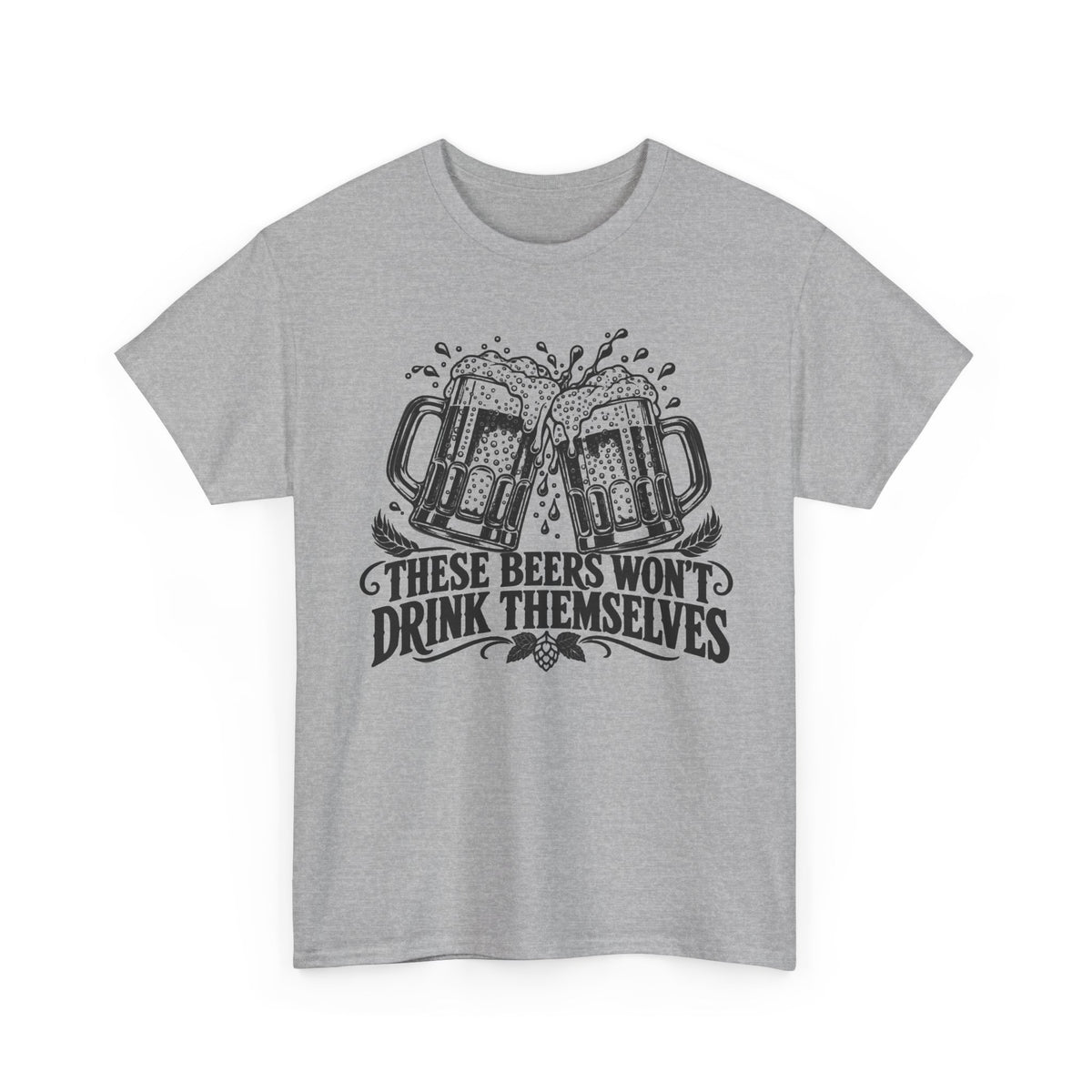 Beers Won't Drink Themselves – Gildan 5000 T-Shirt | 251a