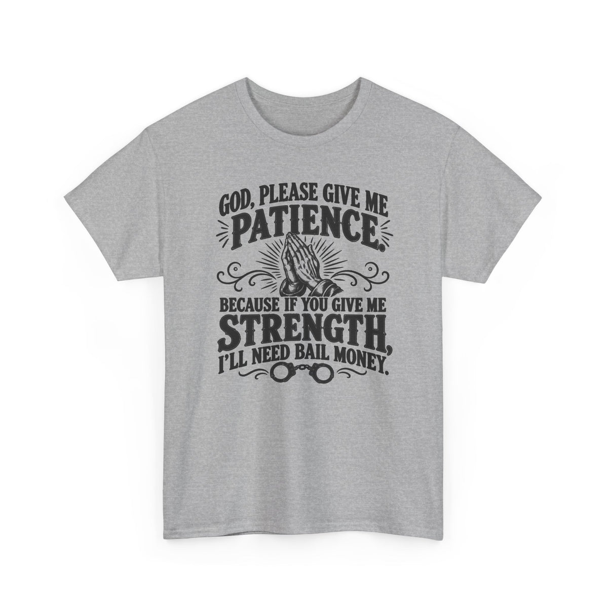 God, Please Give Me Patience – One-Color Gildan 5000 T-Shirt | 058a