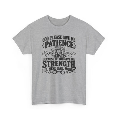 God, Please Give Me Patience – One-Color Gildan 5000 T-Shirt | 058a