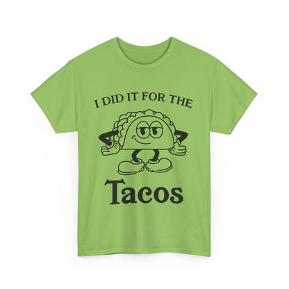 I Did It for the Taco T-Shirt