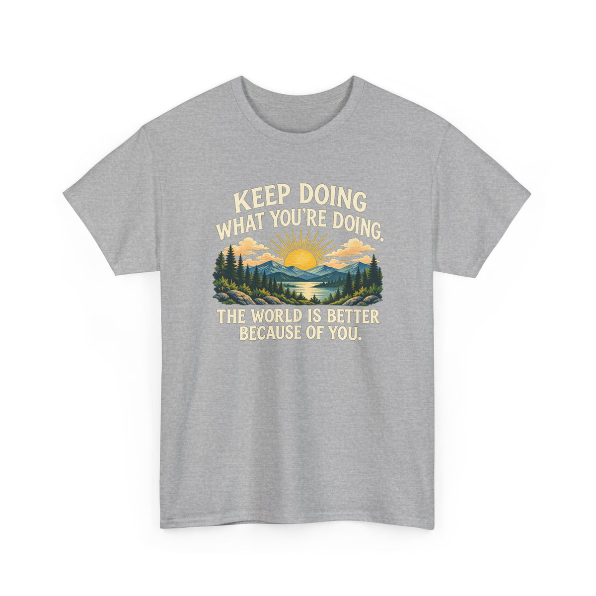 Better Because of You – Gildan 5000 T-Shirt | 028