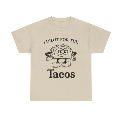 I Did It for the Taco T-Shirt