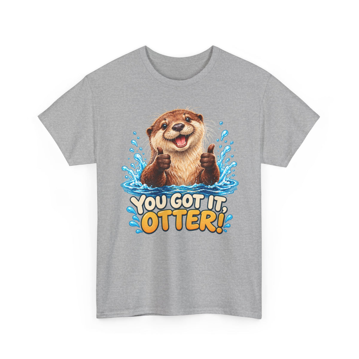 You Got It Otter – Gildan 5000 T-Shirt | 039