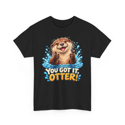 You Got It Otter – Gildan 5000 T-Shirt | 039