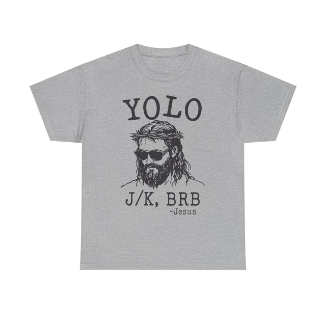 Jesus YOLO J/K BRB