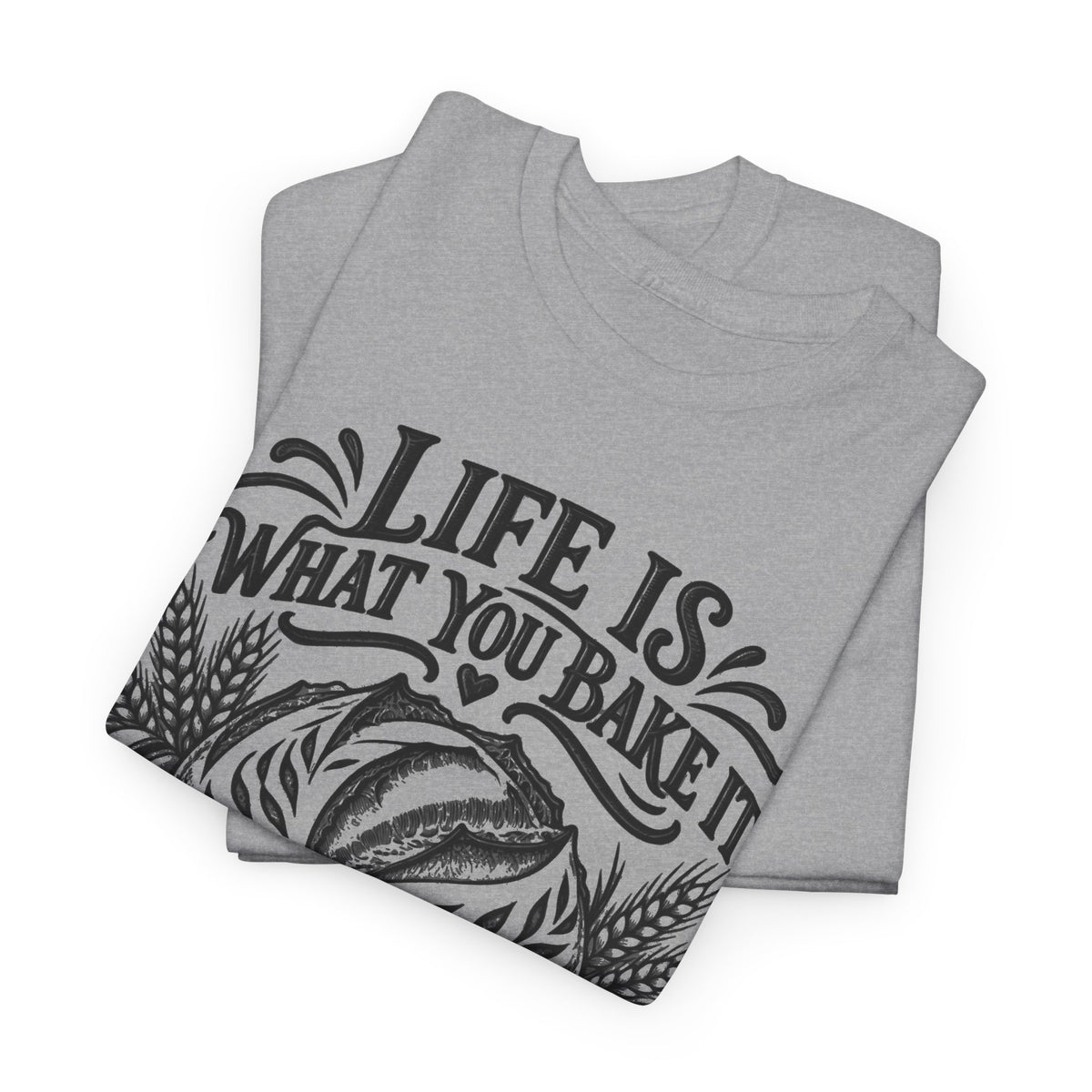 Life What You Bake – Gildan 5000 T-Shirt | 150a