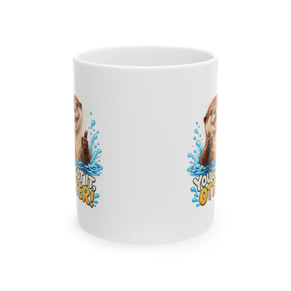 You Got It Otter – Ceramic Mug, 11 oz | 039