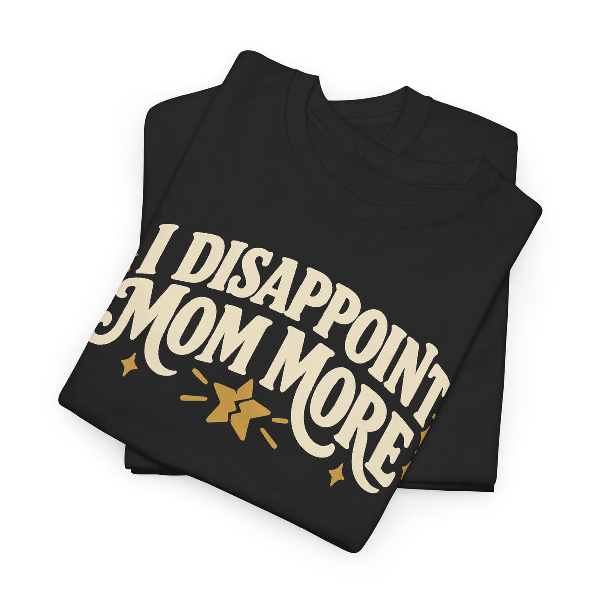I Disappoint Mom More — Gildan 5000 T-Shirt | 253 | Artwork Review