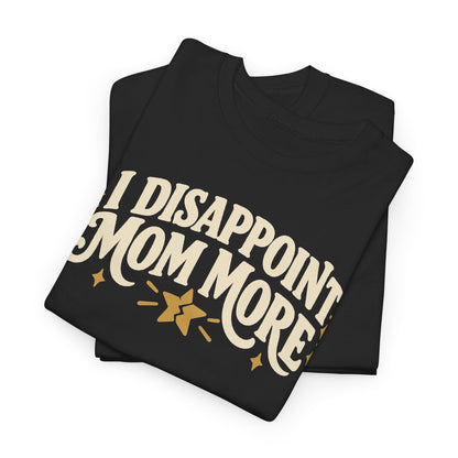 I Disappoint Mom More — Gildan 5000 T-Shirt | 253 | Artwork Review