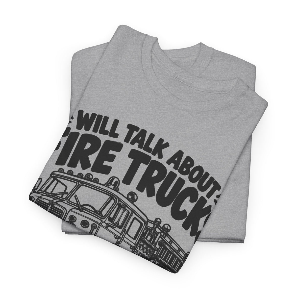 Will Talk About Fire Trucks – Gildan 5000 T-Shirt | 020a