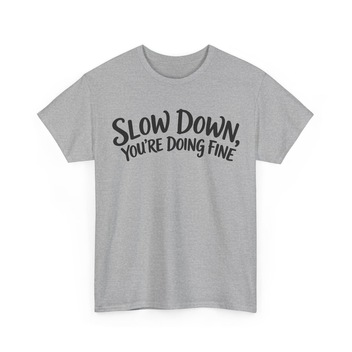 Slow Down, You're Doing Fine – Gildan 5000 T-Shirt | 193a
