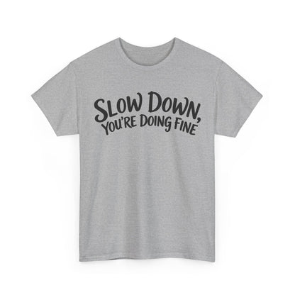 Slow Down, You're Doing Fine – Gildan 5000 T-Shirt | 193a