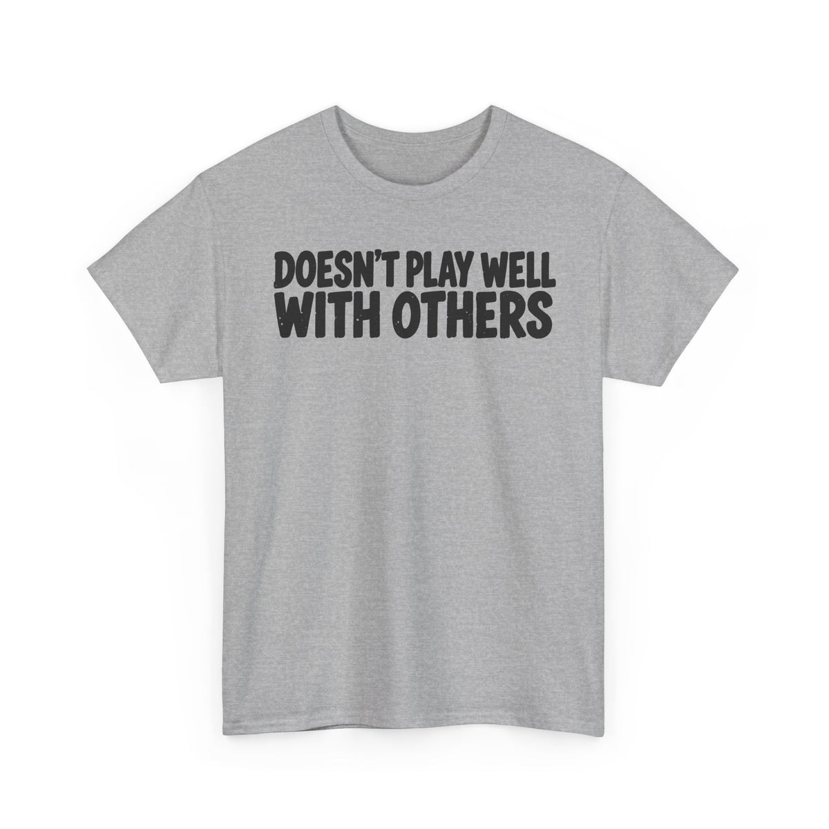 Doesn't Play Well With Others – Gildan 5000 T-Shirt | 161a