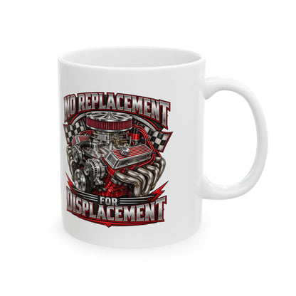 No Replacement for Displacement – Ceramic Mug, 11 oz | 006-v2