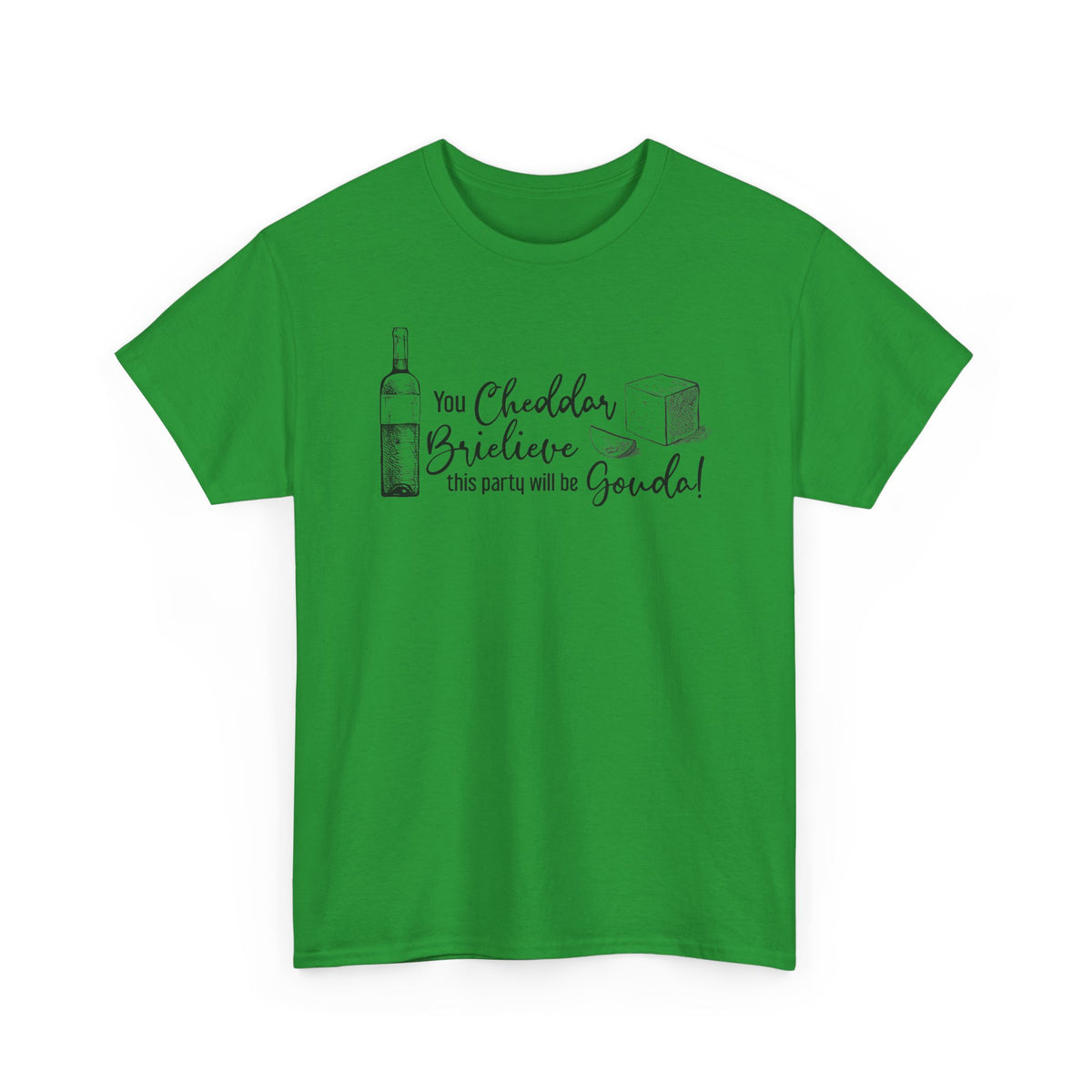 You Cheddar Brielieve This Party Will Be Gouda T-Shirt | Unisex Graphic Tee