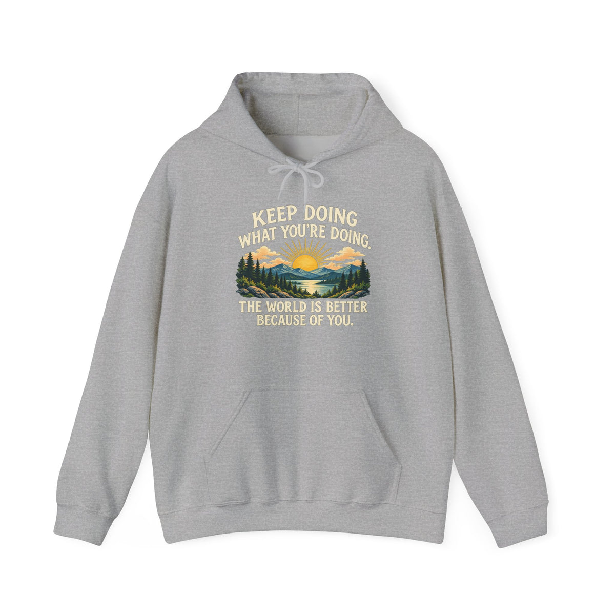 Better Because of You – Gildan 18500 Hoodie | 028