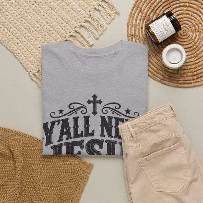 Y'all Need Jesus – Gildan 5000 T-Shirt | 128a
