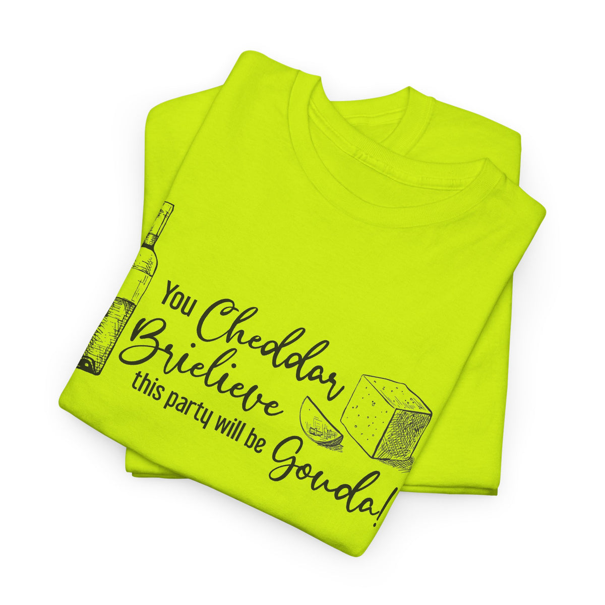 You Cheddar Brielieve This Party Will Be Gouda T-Shirt | Unisex Graphic Tee