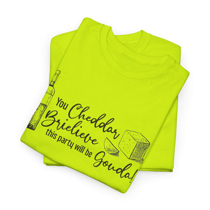 You Cheddar Brielieve This Party Will Be Gouda T-Shirt | Unisex Graphic Tee