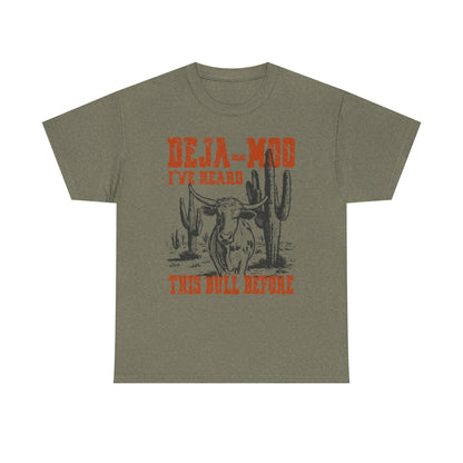 Deja-Moo T-Shirt | I’ve Heard This Bull Before Western Tee