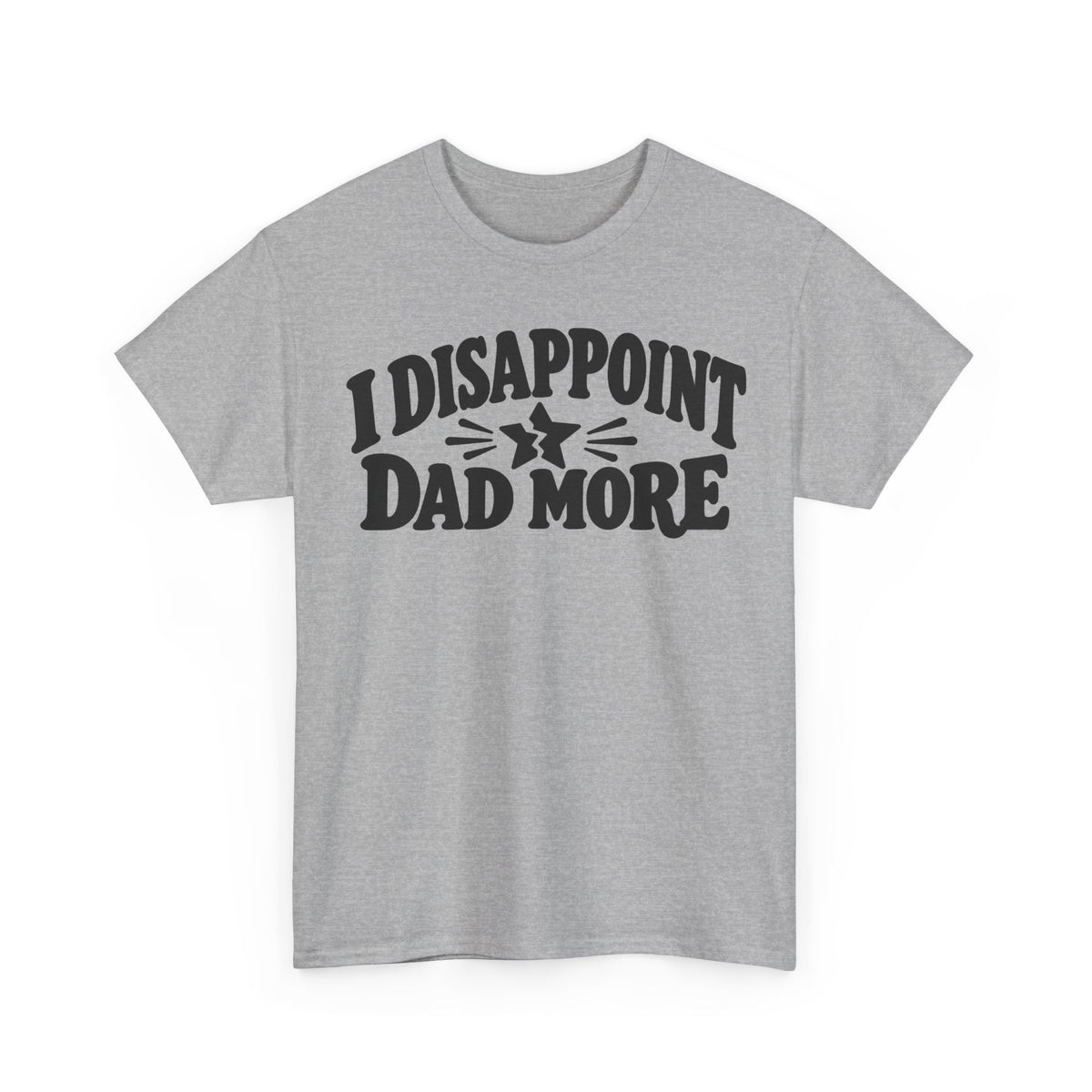 Disappoint Dad More – Gildan 5000 T-Shirt | 255a-v2